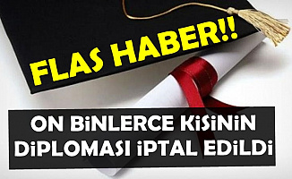 Flaş: On Binlerce Mezunun Diploması İptal Edildi