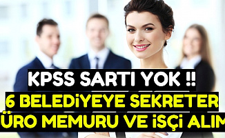 KPSS Şartı Yok: 6 Belediyeye Sekreter, Büro Memuru ve İşçi Alımı