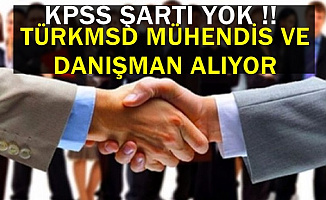 KPSS Şartı Yok: TURKMSD Mühendis ve Danışman Alımı Yapıyor