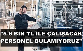 Şirketten Açıklama: "5-6 Bin TL Maaşla Çalışacak Personel Bulamıyoruz"