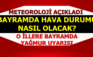 Arefe ve Ramazan Bayramı Hava Durumu Açıklandı-O Şehirlerde Bayramda Yağmur