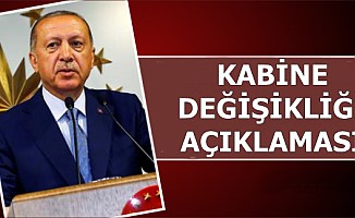 Erdoğan'dan Kabine Değişikliği Açıklaması