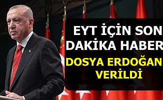 EYT'de Seçim Öncesi Flaş Gelişme: O Dosya Erdoğan'a Verildi