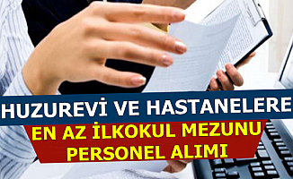 Hastane ve Huzurevlerine Personel Alımı-En Az İlkokul