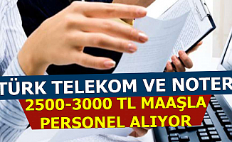 Türk Telekom ve Noter 2500-3000 TL Maaşla Personel Alımı