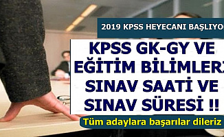 2019 KPSS GK-GY ve Eğitim Bilimleri Sınavı Kaçta Başlayacak, Kaçta Bitecek? Sınav Kaç Dakika