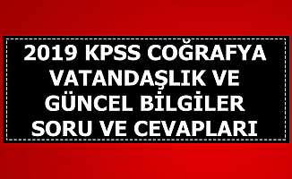 2019 KPSS Güncel Bilgiler-Vatandaşlık-Coğrafya Soru ve Cevapları