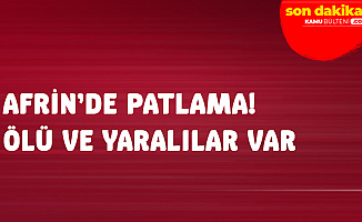 Afrin'de Patlama Meydana Geldi! Ölü ve Yaralılar Var