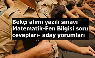 Bekçilik Sınavı Fen Bilgisi ve Matematik Soru-Cevapları ile Aday Yorumları