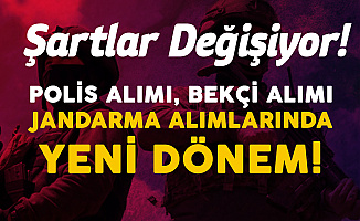 Polis Alımı, Bekçi Alımı, Jandarma Personel Alımında Yeni Dönem ! Şartlar Değişecek