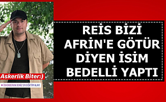 Reis Bizi Afrine Götür Diye Slogan Atan Emre Kahraman Bedelli Askerlik Yaptı
