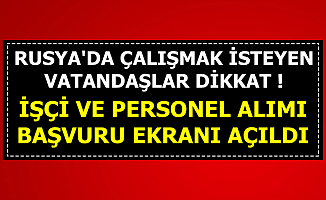 Rusya'ya Türk Personel ve İşçi Alımı Yapılıyor-Başvuru Ekranı Açıldı