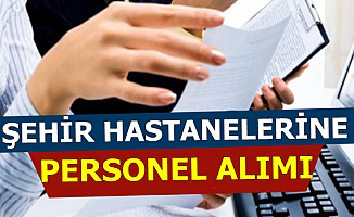 Şehir Hastanelerine Sekreter-Hasta Taşıma-Veri Giriş Personeli Alımı