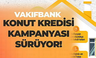 Vakıfbank'ın 0.98 Faiz ile Konut Kredisi Kampanyası Sürüyor