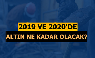 2019 ve 2020 Altın Fiyatları Tahmini Yayınlandı