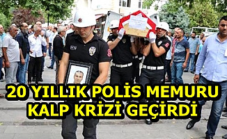 20 Yıllık Polis Memuru Kalp Krizi Geçirdi