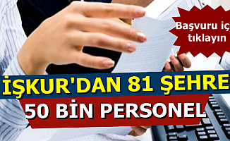 81 Şehre İŞKUR'dan 50 Bin Personel Alımı
