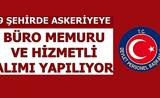 9 Şehirde Askeriyeye Büro Memuru ve Hizmetli Alımı 2019