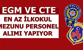 CTE ve EGM Memur Alımı Yapıyor-En Az İlkokul Mezunu