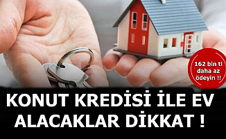 Ev Almak İsteyenler: Konut Kredisi Çekerken Bu Şekilde 162 Bin TL Daha Az Ödeyin