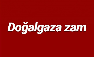 Flaş.. Doğalgaza zam geldi: 1 Ağustos 2019'dan Sonra