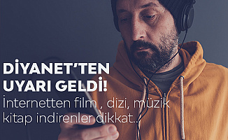İnternetten Film, Dizi , Müzik İndirenlere Diyanet'ten Uyarı!