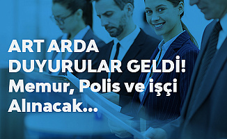 Peş Peşe Duyurular! KPSS Şartsız ve KPSS ile Polis Alımı, Memur Alımı, Sürekli İşçi Alımları Yapılıyor!
