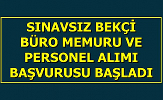 Sınavsız Bekçi-Büro Memuru ve Personel Alımı Başvurusu Başladı