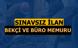 Sınavsız Büro Memuru ve Bekçi Alımı İlanı Yayımlandı 2019