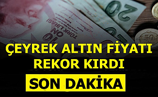 Son Dakika: Çeyrek Altında Rekor