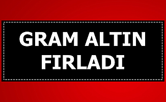 Gram Altın Fiyatı Fırladı-İşte Güncel Fiyatlar