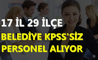17 il ve 29 İlçe Belediye Mezuniyet Şartsız ve En Az İlkokul Mezunu Kamu Personeli Alımı