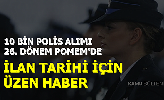 EGM 26. Dönem POMEM ile 10 Bin Polis Alımı-İlan Tarihi İçin Üzen Haber 2019