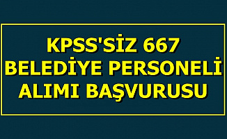 667 Belediye Personeli Alımı Başvurusu (Bekçi-Büro Memuru-Öğretmen-Mühendis-İşçi)