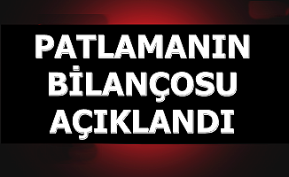 Adana'daki Patlamanın Bilançosu Açıklandı
