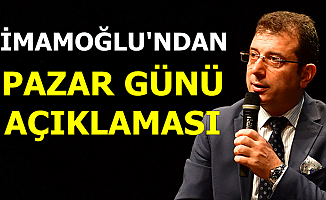 Ekrem İmamoğlu'ndan Pazar Günü Açıklaması
