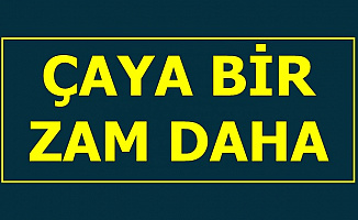 Flaş: Çaya Bir Zam Daha