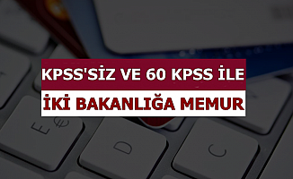 İki Bakanlığa KPSS Şartsız ve 60 KPSS ile Memur Alımı