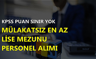 Kamuya KPSS Puan Sınırı Olmadan Personel Alımı: Mülakatsız En Az Lise