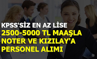Kızılay ve Noter İlan Yayınladı: 2500-5000 Maaşla KPSS'siz Personel Alımı