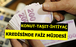 Konut-İhtiyaç ve Taşıt Kredisi Faiz Oranında Müjdeli Haber