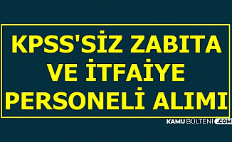 KPSS Şartsız İtfaiye ve Zabıta Personeli Alımı Başvurusu 2019