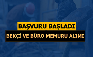 KPSS'siz Büro Memuru ve Bekçi Alımı Başvurusu Başladı-En Az İlkokul