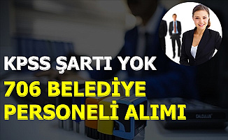 Mezuniyet Şartsız ve En Az İlkokul Mezunu-706 Belediye Personeli Alımı İlanı Geldi