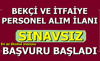 Sınavsız İtfaiye Personeli ve Bekçi Alımı-En Az İlkokul