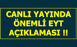 Flaş Gelişme: Canlı Yayında Önemli EYT Açıklaması