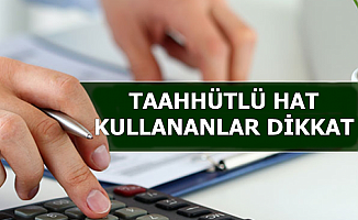 Telefon Hattını Taahhütlü Kullananlar Dikkat: Önemli Uyarı Geldi