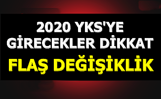 2020 YKS'ye Girecekler Dikkat: Flaş Değişiklik Yapıldı