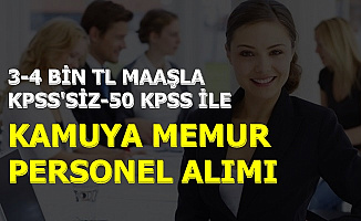 3-4 Bin TL Maaşla: KPSS'siz ve 50 KPSS ile Kamu Personel Alımı