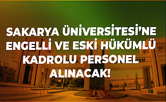Sakarya Üniversitesi'ne Engelli ve Eski Hükümlülerden Kadrolu İşçi Alımı